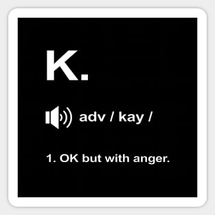 Funny K. definition 'OK but with anger.' Sticker